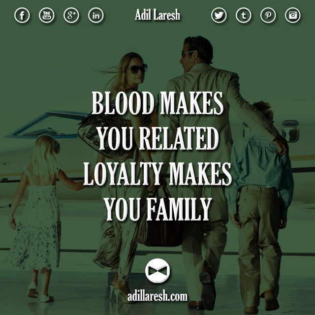 Blood makes you related, loyalty makes you family.
Follow us for more. :)﻿