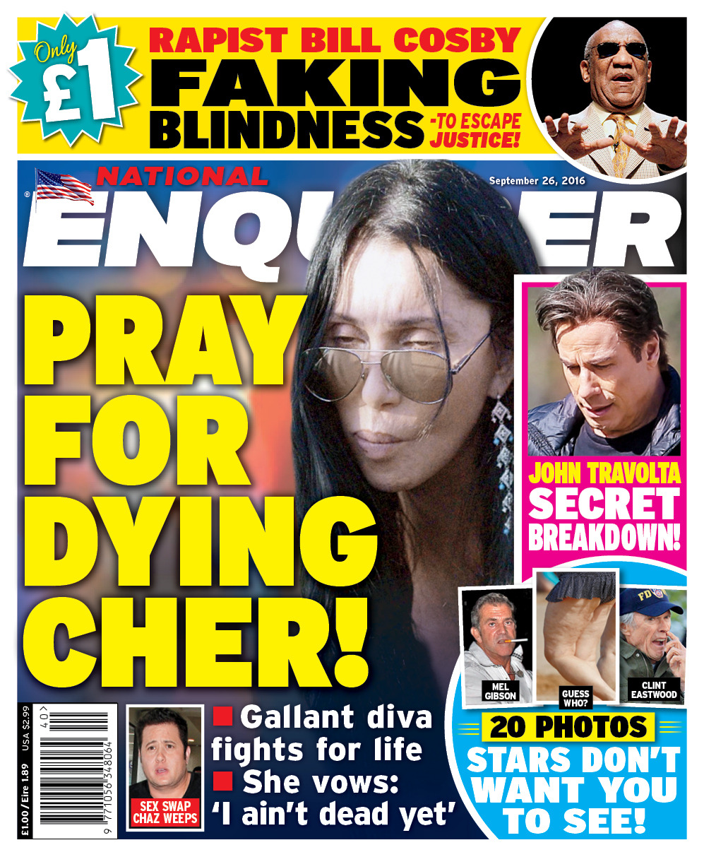 Pray For Dying Cher! Gallant diva fights for life as she vows ‘I ain’t dead yet’ in the latest issue of the National Enquirer on sale now, go here to find your nearest stockist