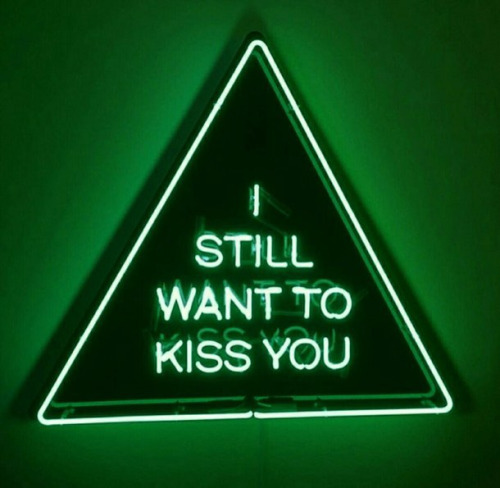 I still want to kiss you