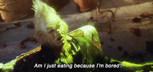 am i just eating because i'm bored grinch