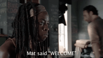 Mat said WELCOME