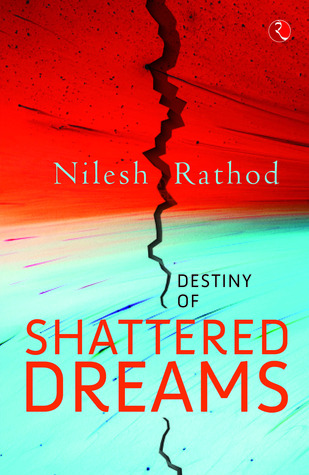 Destiny of Shattered Dreams by Nilesh Rathod